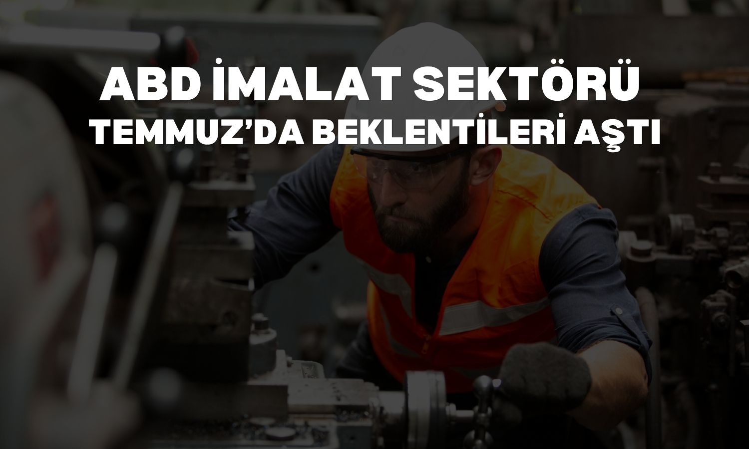 ABD ISM verisi imalatta güçlü genişlemeye işaret etti
