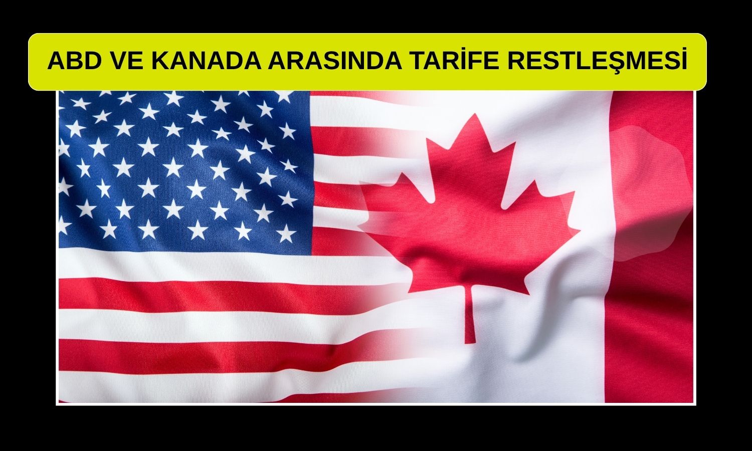 ABD-Kanada ticaret görüşmeleri çöktü, tarifeler devrede