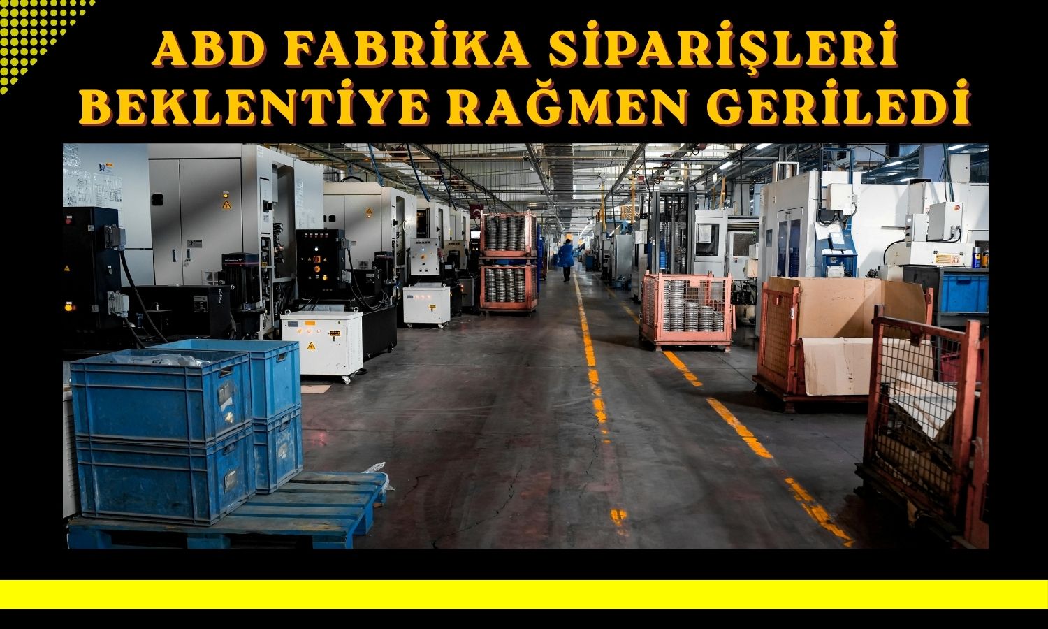 ABD’de fabrika siparişleri ikinci ayda da düştü