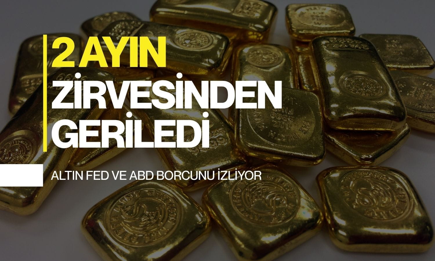 Altın 2 ayın zirvesinden geriledi: Gözler Fed ve ABD borcunda