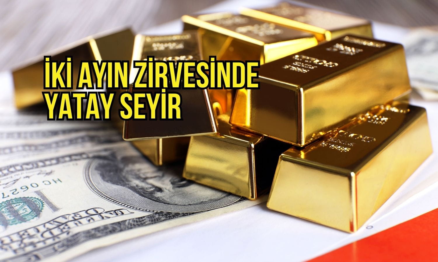 Altın fiyatları iki ayın zirvesine yakın seyrini koruyor