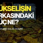 Altında 25 yıllık ralliye dikkat! Dev bankadan 5200 dolar tahmini