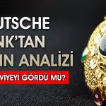 Altında dip vurgusu yapıldı! Deutsche Bank 2026 hedefini açıkladı