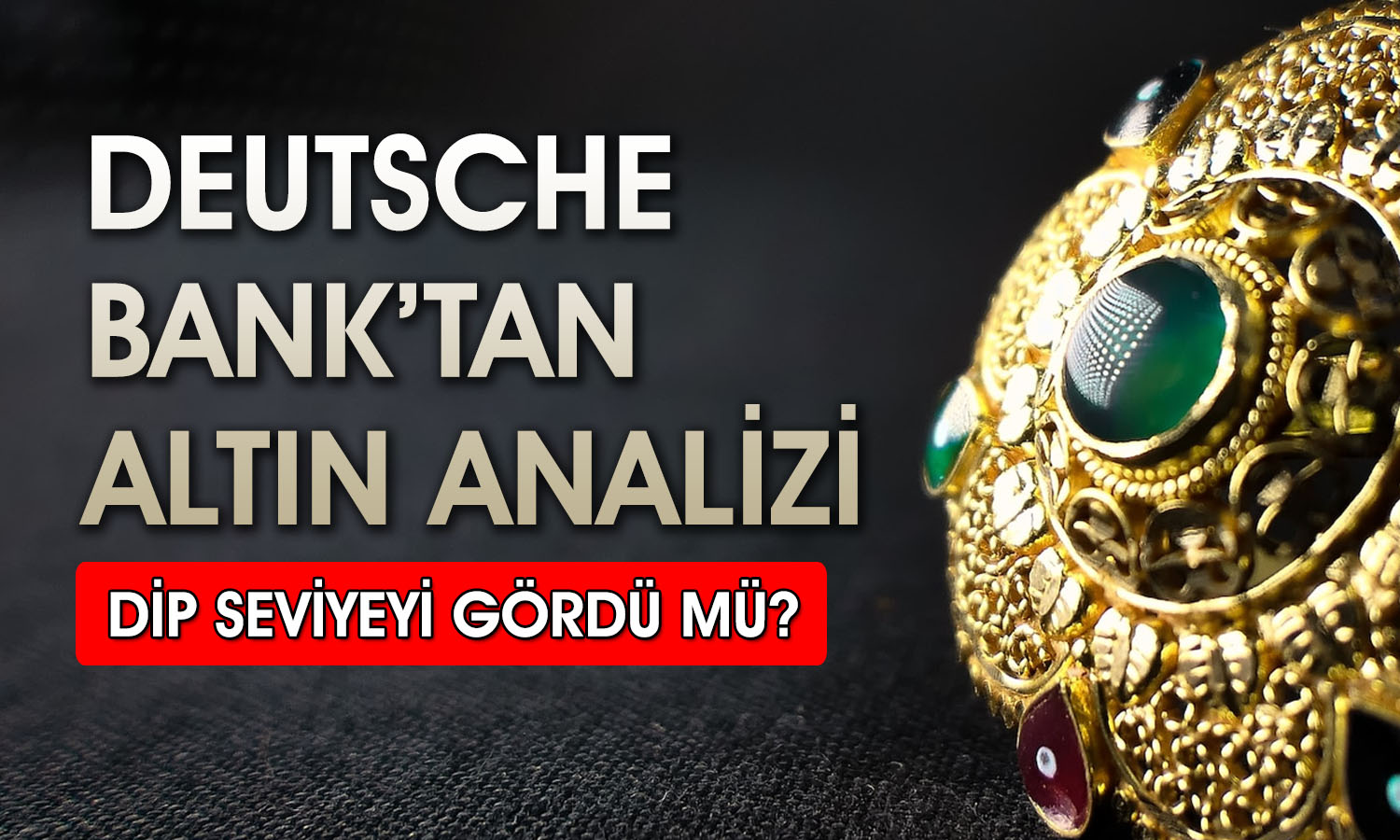Altında dip vurgusu yapıldı! Deutsche Bank 2026 hedefini açıkladı