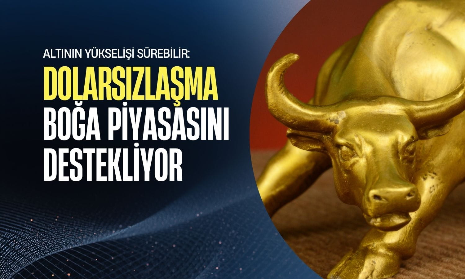 Altının yükselişi sürebilir: Dolarsızlaşma boğa piyasasını destekliyor