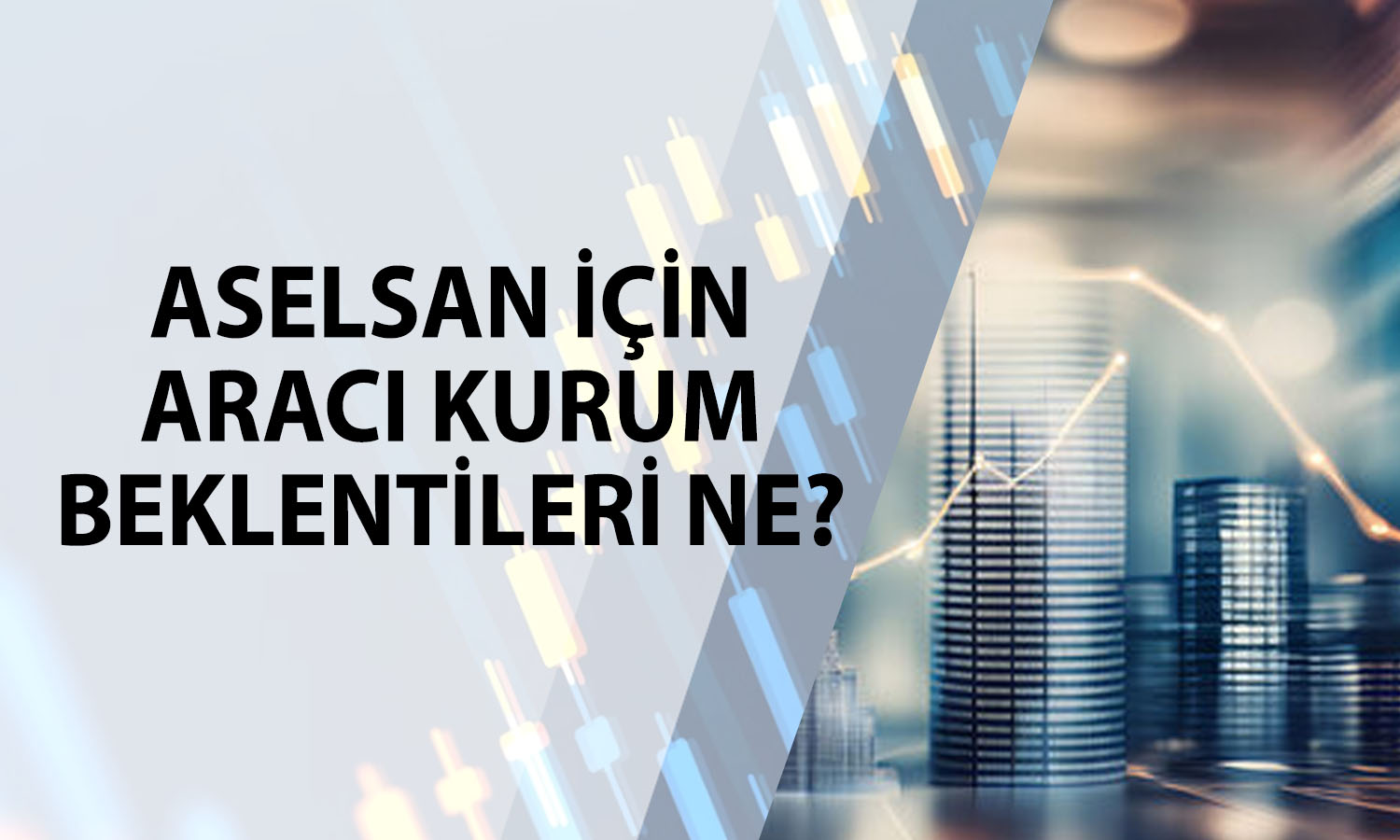 Aselsan için (ASELS) 2Ç26 bilanço sonrası hedef fiyatlar