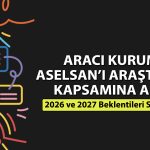 Aselsan için pozitif beklenti: Hedef fiyat 580 TL’yi aşıyor