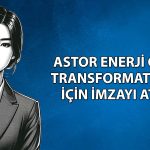 Astor Enerji’den ABD’de 4,7 milyar TL’lik sözleşme