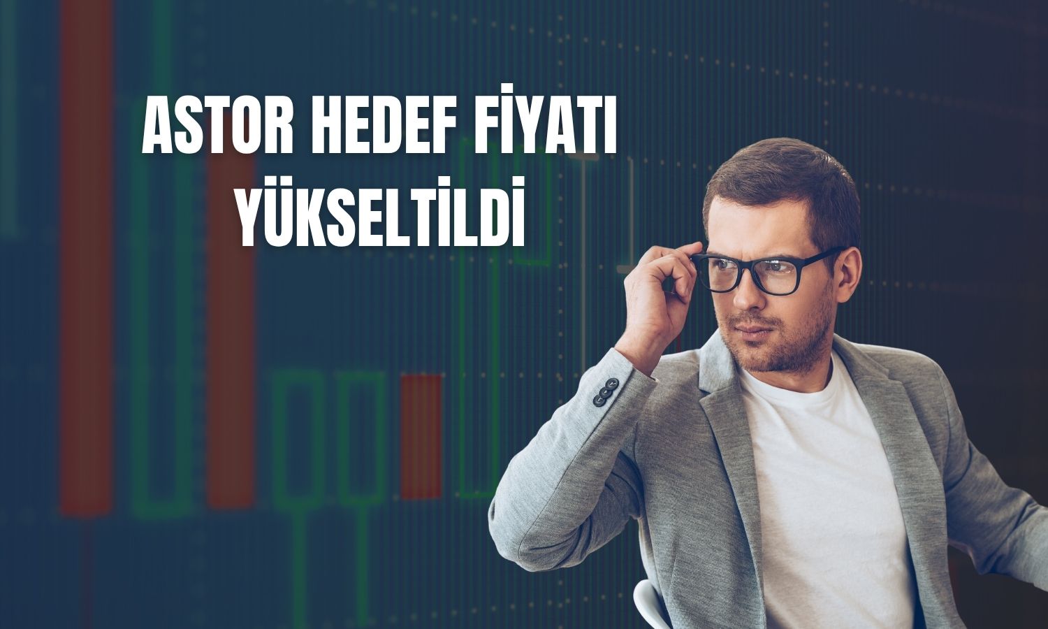 Astor hedef fiyatı 471 TL’ye yükseltildi