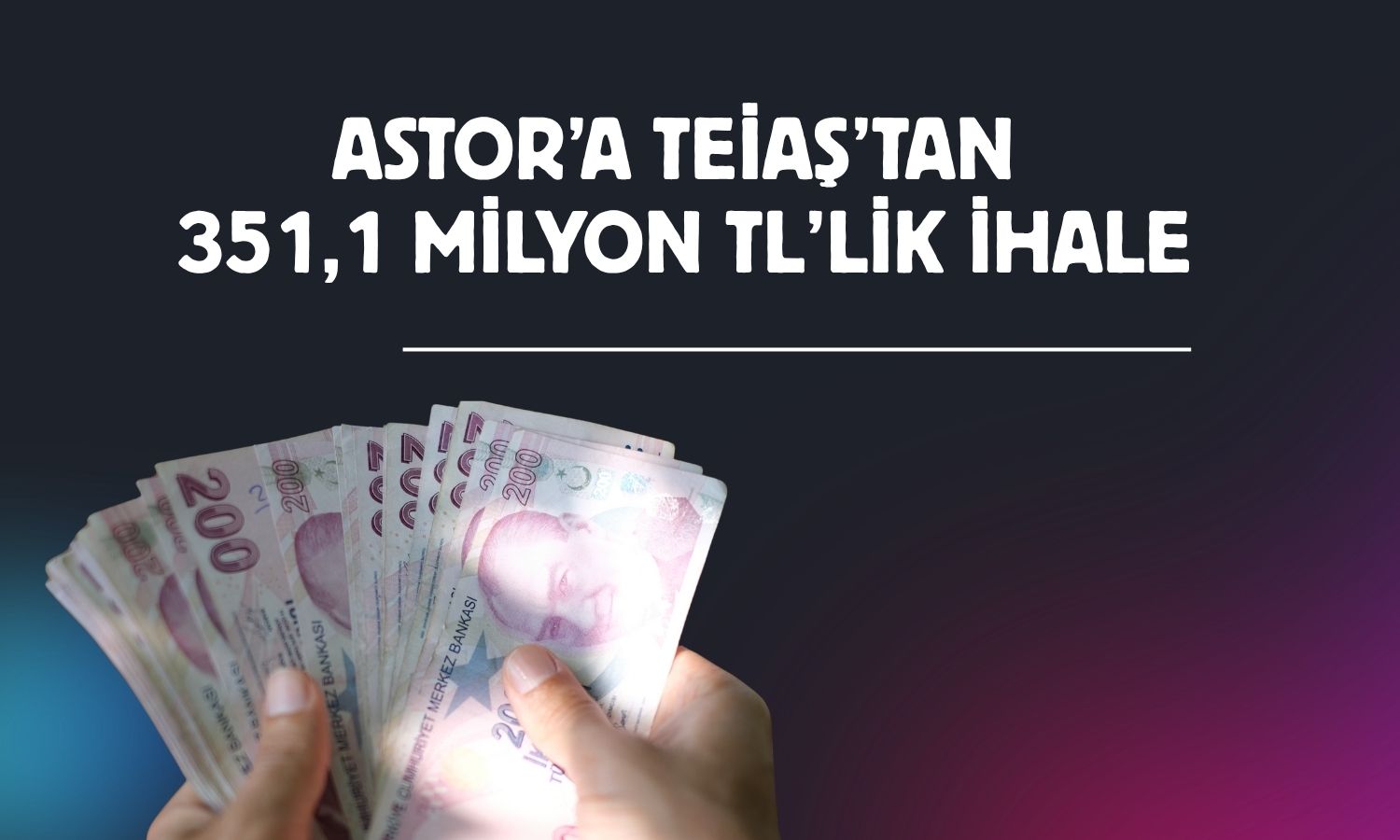 ASTOR, TEİAŞ ihalesinde 351,1 milyon TL’lik sözleşme imzaladı