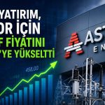 ASTOR’da hedef fiyat yukarı çekildi: 458 TL