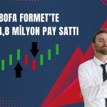 BofA sattı: Formet Metal’de pay oranı yüzde 4,8’e geriledi