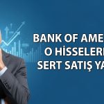BofA’nın 1,6 milyar TL’lik satışı o hisseyi kırmızıya boyadı