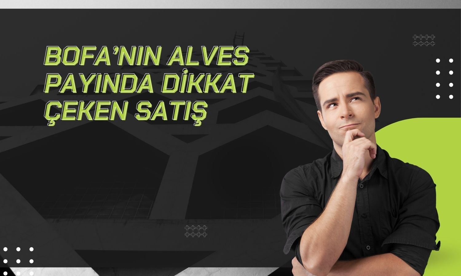 BofA’nın ALVES’teki payı yüzde 4,59’a geriledi