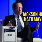 BOJ Başkanı Ueda Jackson Hole’a katılmayacak