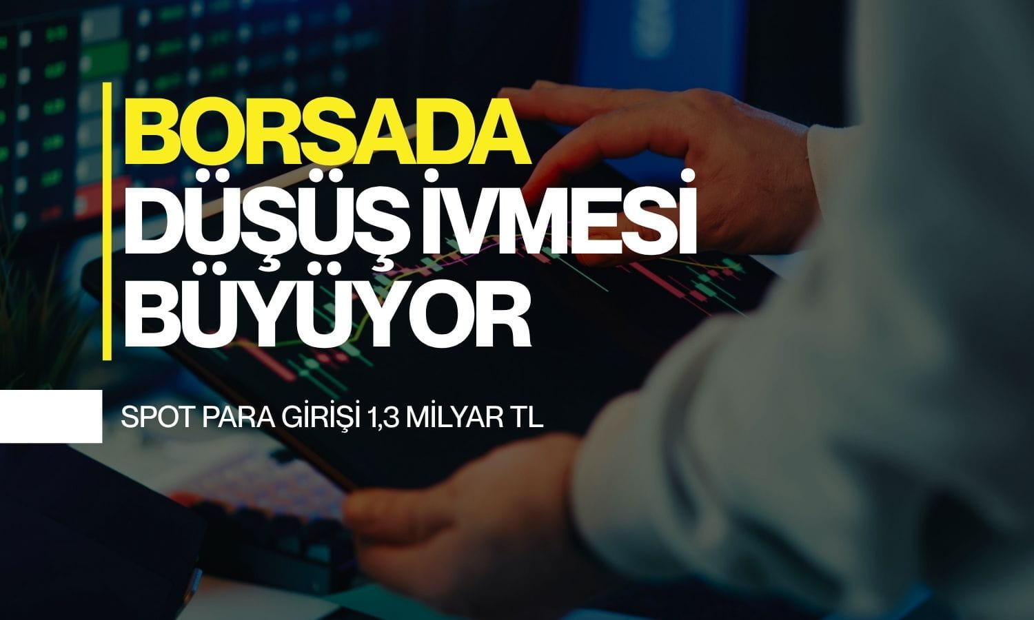 Borsa 14 bin 400 puanın altında: Spot giriş 1,3 milyar TL