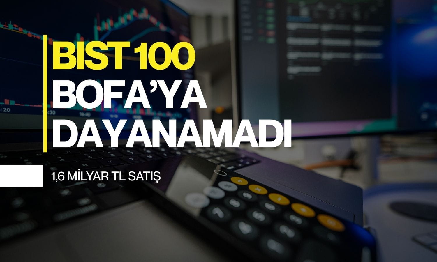 Borsa düşüyor: BofA 1,6 milyar TL civarında satışla ilk sırada