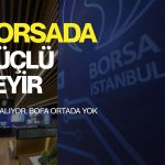 Borsa güçleniyor: HSBC alıcıyken, BofA satışları hafifledi