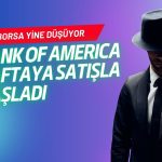 Borsada düşüş sürerken, BofA haftaya satıcı tarafta başladı