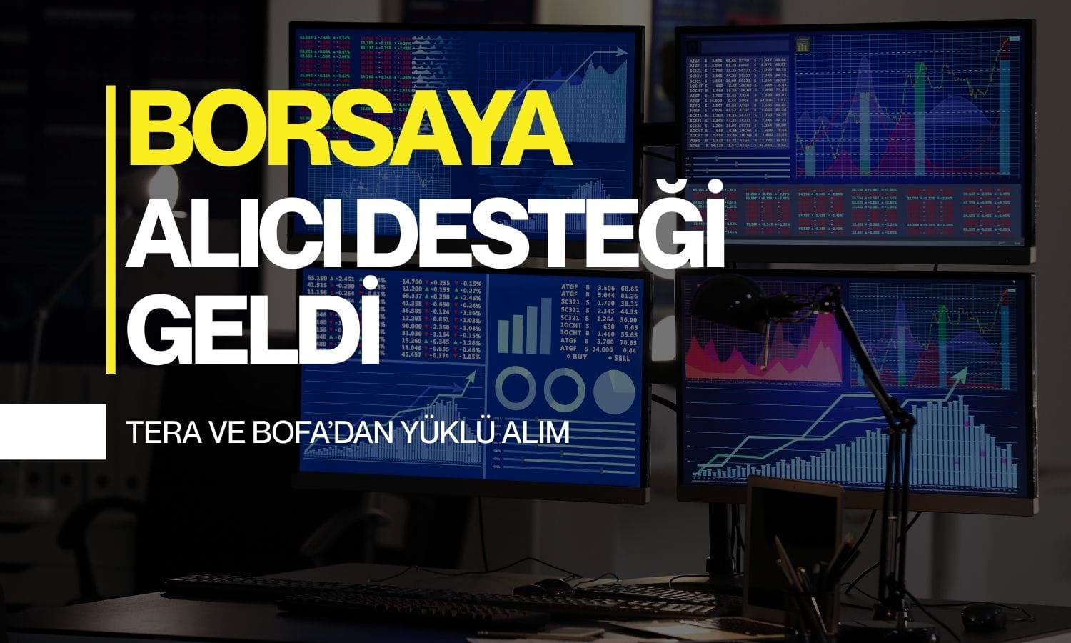 Borsaya alıcı desteği: Tera ve BofA’dan yüklü alım geliyor