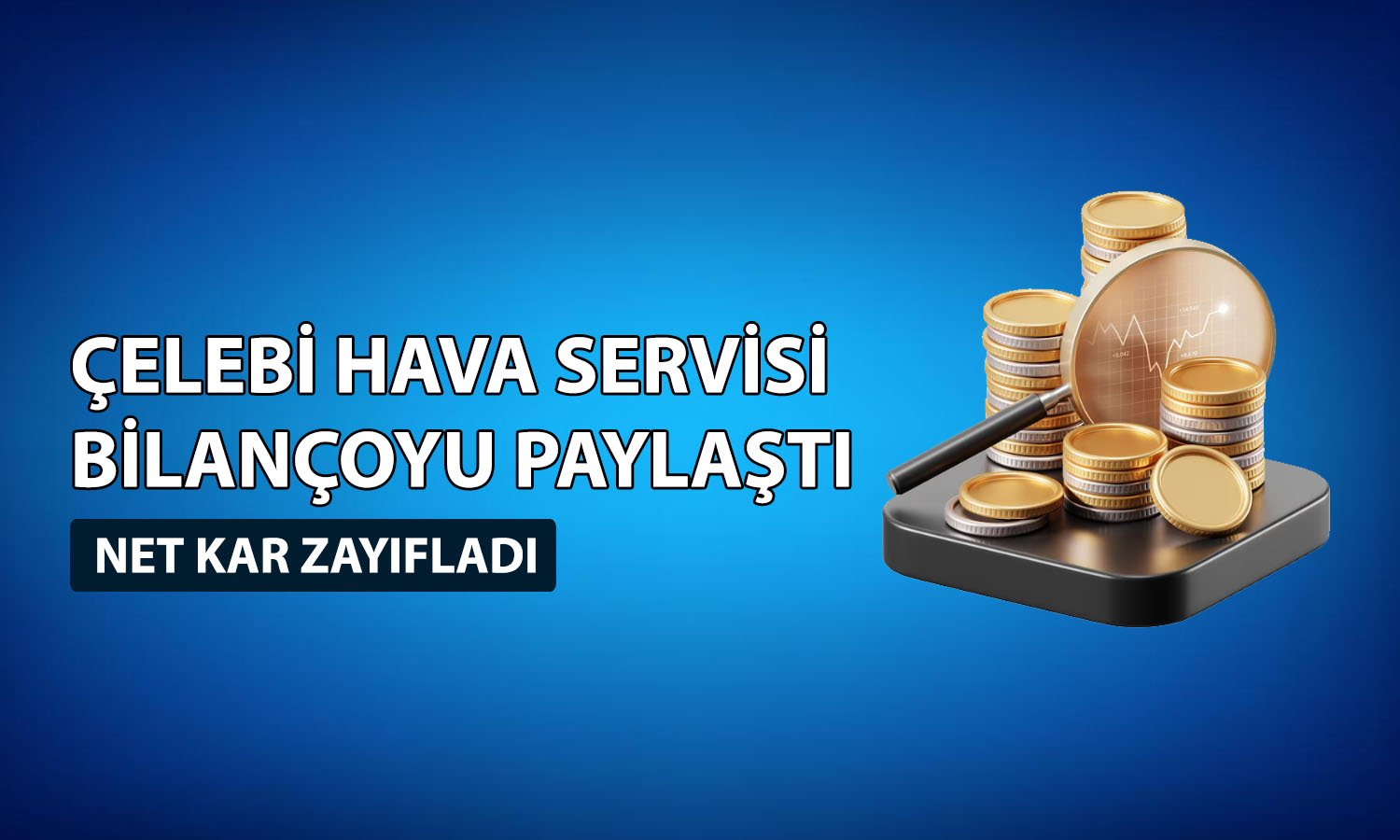 Çelebi Hava Servisinin ilk yarıdaki net karı yüzde 24 azaldı