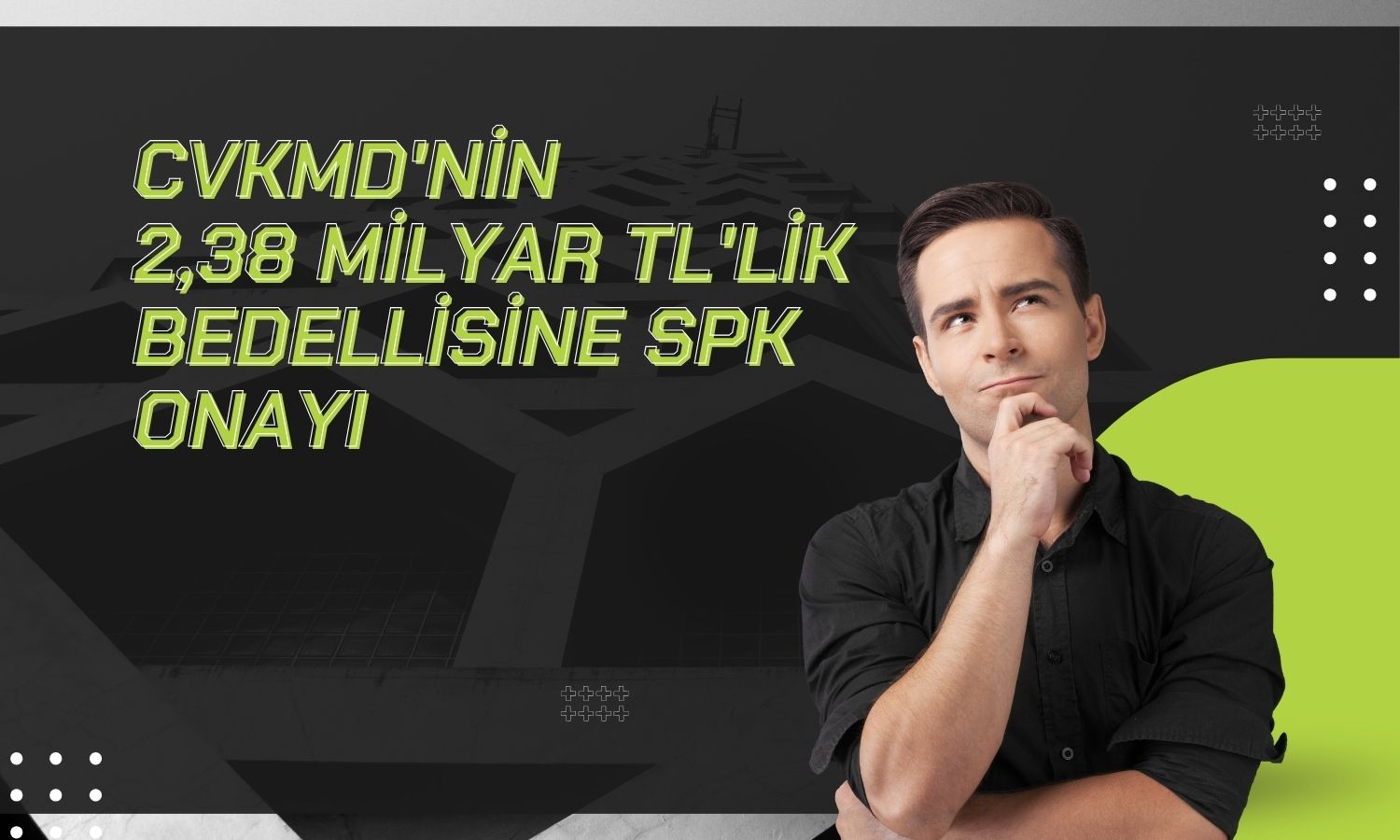 CVKMD’nin bedelli sermaye artırımına SPK onayı