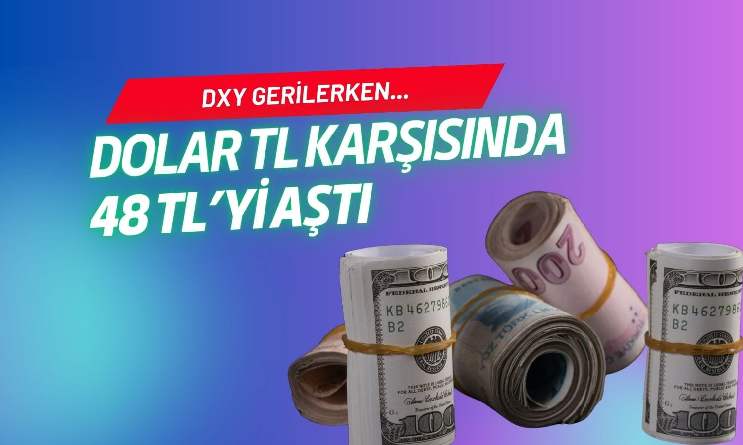 Dolar 48 TL’yi aştı: DXY tahvil hamlesine rağmen geriliyor
