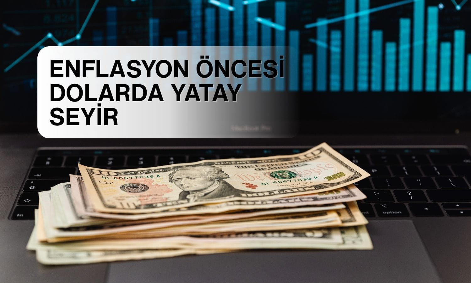 Dolar yatay: Piyasaların gözü ABD enflasyon verisinde