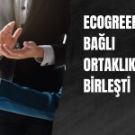 Ecogreen’de üç bağlı ortaklığın birleşme süreci tamamlandı