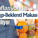 Enflasyonda algı-beklenti makası açılıyor: Kur hedefi yükseliyor