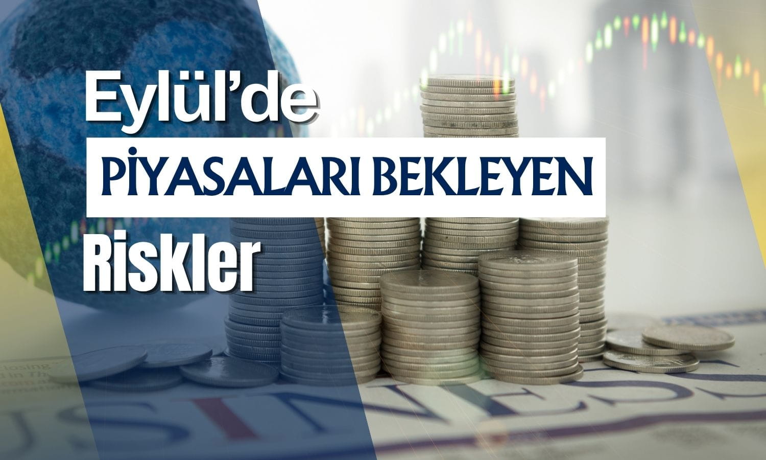 Eylül ayında küresel piyasaları zorlu bir gündem bekliyor