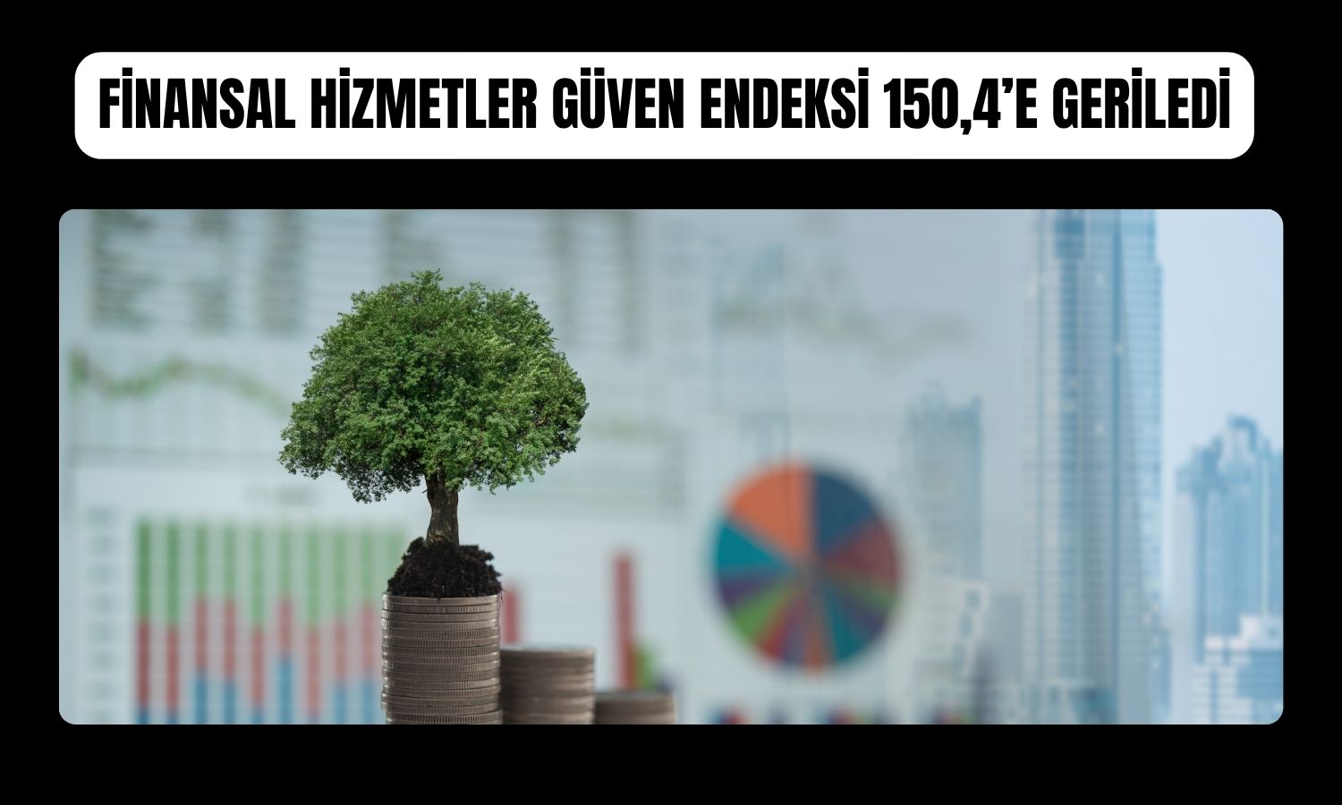 Finans sektörünün güveni Ağustos’ta 4,6 puan geriledi