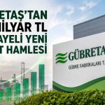 Gübretaş’tan yeni yatırım şirketi: Sermayesi 8,5 milyar TL olacak