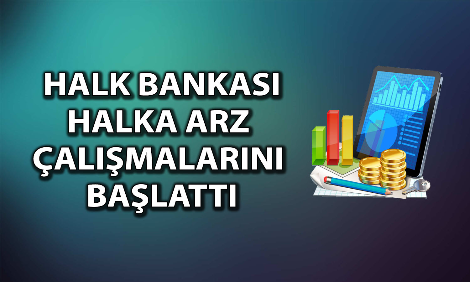 Halkbank (HALKB) ikincil halka arz için düğmeye bastı