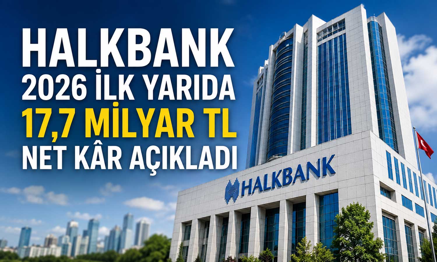 Halkbank ilk 6 ay bilançosunu açıkladı: Aktifler 5 trilyon TL’ye yaklaştı