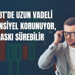 HTTBT’de aşağı yönlü baskıya dikkat: Hedef düşürüldü