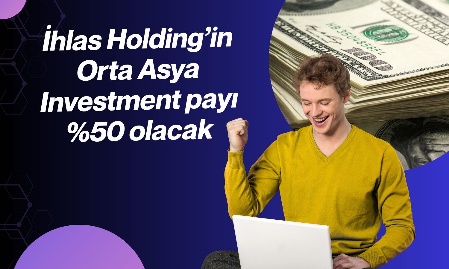 İhlas Holding, Orta Asya Investment payını artırıyor