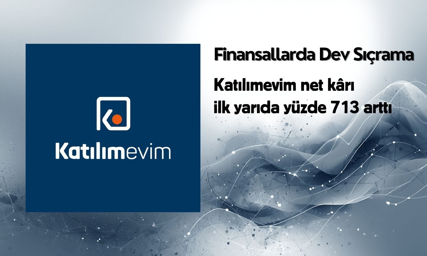 İlk yarıda yüzde 713’lük artış! Katılımevim’de dev sıçrama
