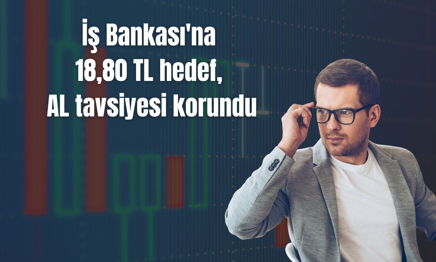 İş Bankası'nda hedef fiyat 18,80 TL'ye indirildi