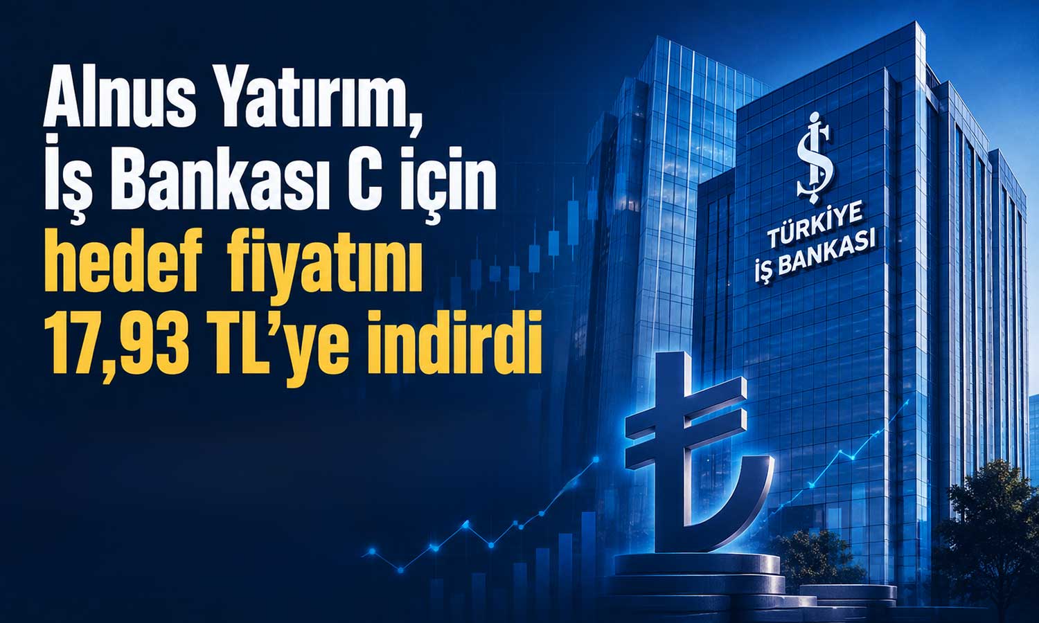 ISCTR’de hedef fiyat aşağı çekildi: “AL” önerisi korundu