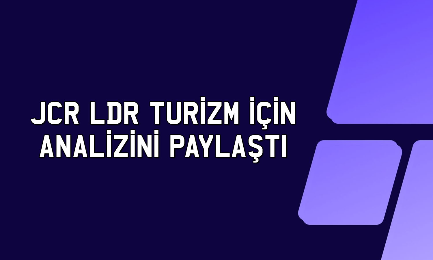 JCR LDR Turizm’i değerlendirdi: Kredi notları teyit edildi