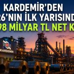 Kardemir’den güçlü finansal toparlanma: 6 milyar TL’ye yakın kâr