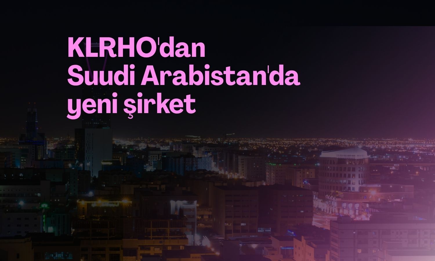 Kiler Holding Suudi Arabistan şirketini kurdu!