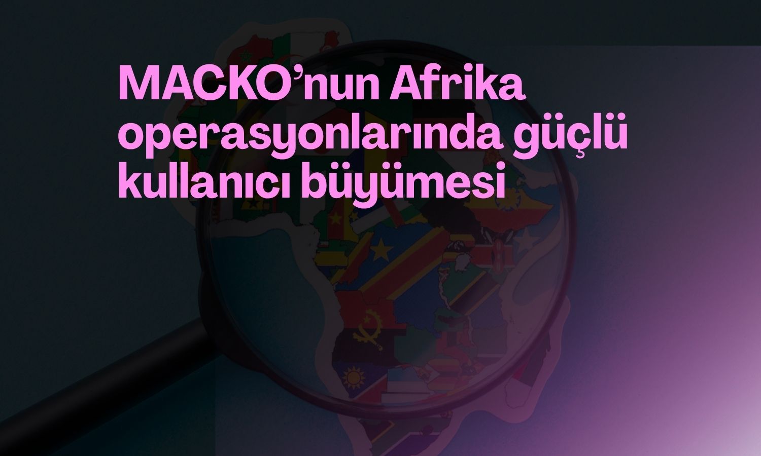 MACKO’nun Afrika’daki aktif kullanıcı sayısı yüzde 120 arttı