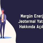 Margün Enerji’den 2 milyar dolarlık jeotermal yatırım hamlesi