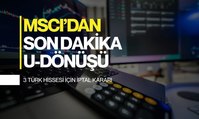 MSCI'dan sürpriz Türkiye kararı: 3 hissede son dakika şoku