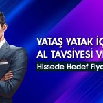 Net karı 575 milyon TL’ye çıkan Yataş için hedef fiyat ne?