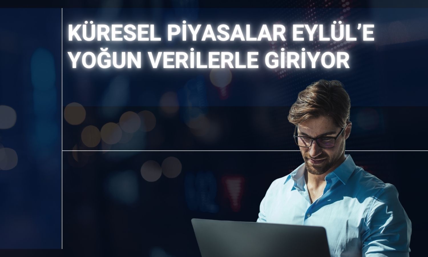 Piyasalar Eylül’ün ilk haftasına yoğun takvimle giriş yapıyor