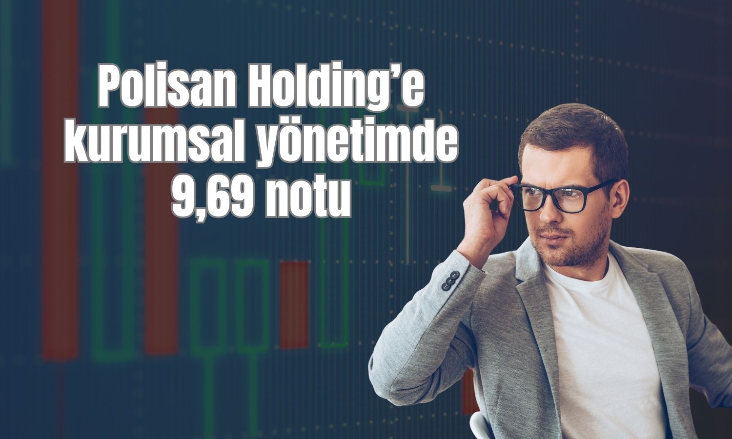 Polisan Holding’in kurumsal yönetim notu 9,69 oldu