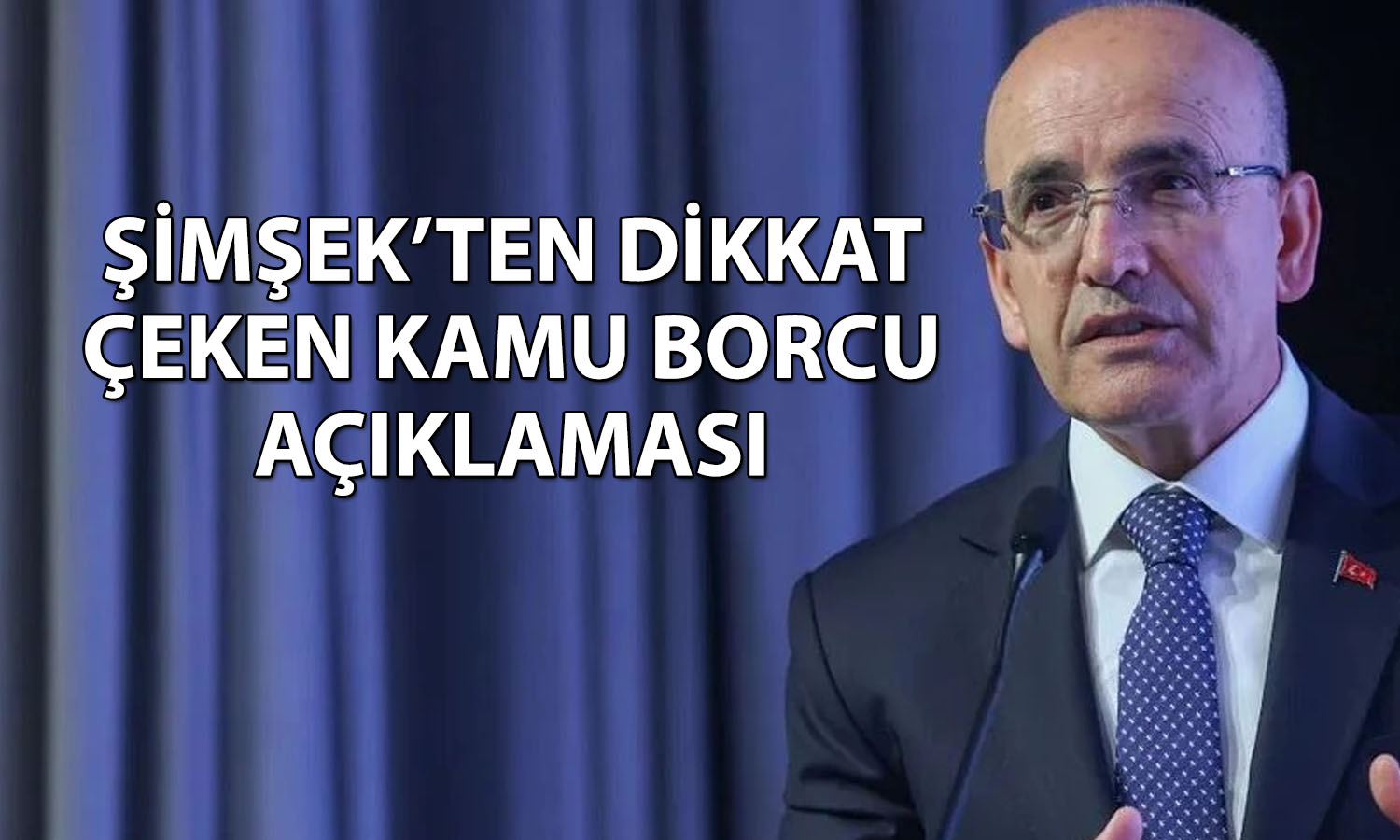 Şimşek: Türkiye’nin toplam borcu küresel ortalamaların altında